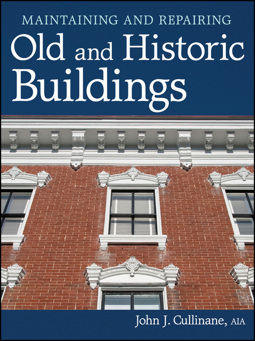 Title details for Maintaining and Repairing Old and Historic Buildings by John J. Cullinane - Available